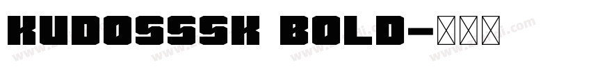 KudosSSK Bold字体转换 KudosSSK Bold字体转换